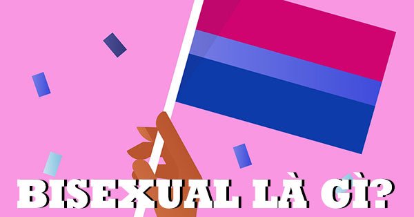 Bisexual là gì? Vậy người song tính có đặc điểm gì?